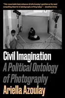 Imaginación civil: una ontología política de la fotografía - Civil Imagination - A Political Ontology of Photography