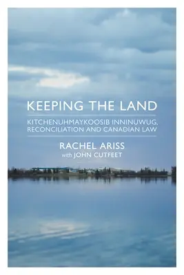 Conservar la tierra: Kitchenuhmaykoosib Inninuwug, Reconciliación y Derecho canadiense - Keeping the Land: Kitchenuhmaykoosib Inninuwug, Reconciliation and Canadian Law