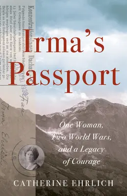 El pasaporte de Irma: Una mujer, dos guerras mundiales y un legado de valor - Irma's Passport: One Woman, Two World Wars, and a Legacy of Courage