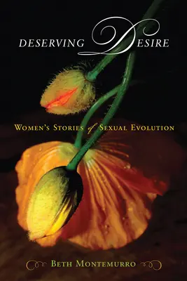 Merecer el deseo: historias de mujeres sobre la evolución sexual - Deserving Desire: Women's Stories of Sexual Evolution