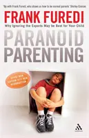 Ser padres paranoicos: por qué ignorar a los expertos puede ser lo mejor para su hijo - Paranoid Parenting - Why Ignoring the Experts May be Best for Your Child