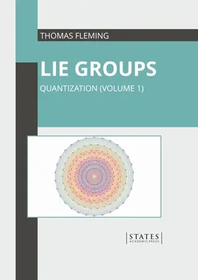 Grupos de Lie: Cuantización (Volumen 1) - Lie Groups: Quantization (Volume 1)