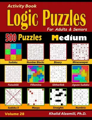 Libro de Actividades: Puzzles de Lógica para Adultos y Mayores: 500 Puzzles Medianos (Sudoku - Fillomino - Rectas - Futoshiki - Binarios - Slitherl - Activity Book: Logic Puzzles for Adults & Seniors: 500 Medium Puzzles (Sudoku - Fillomino - Straights - Futoshiki - Binary - Slitherl