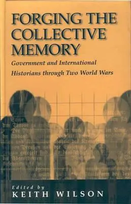 Forjando la memoria colectiva: Historiadores gubernamentales e internacionales a través de dos guerras mundiales - Forging the Collective Memory: Government and International Historians Through Two World Wars