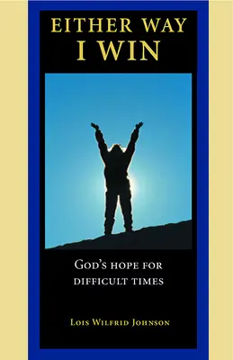 De cualquier manera, yo gano: La esperanza de Dios en tiempos difíciles - Either Way, I Win: God's Hope for Difficult Times