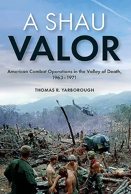 A Shau Valor: Operaciones de combate americanas en el Valle de la Muerte, 1963-1971 - A Shau Valor: American Combat Operations in the Valley of Death, 1963-1971