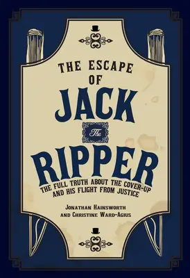 La fuga de Jack el Destripador - Toda la verdad sobre el encubrimiento y su huida de la justicia - Escape of Jack the Ripper - The Full Truth About the Cover-up and His Flight from Justice