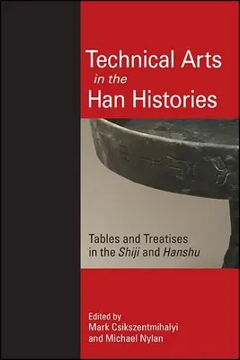 Las artes técnicas en las historias Han: Tablas y tratados en el Shiji y el Hanshu - Technical Arts in the Han Histories: Tables and Treatises in the Shiji and Hanshu