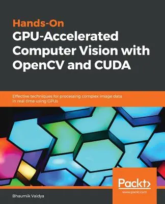 Visión por computador acelerada en la GPU con OpenCV y CUDA - Hands-On GPU-Accelerated Computer Vision with OpenCV and CUDA