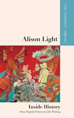 Alison Light - Dentro de la Historia: De la ficción popular a la escritura de la vida - Alison Light - Inside History: From Popular Fiction to Life-Writing