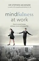 Mindfulness en el trabajo: cómo evitar el estrés, conseguir más y disfrutar de la vida - Mindfulness at Work - How to Avoid Stress, Achieve More and Enjoy Life!