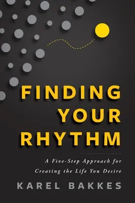 Encontrar el ritmo: Un enfoque en cinco pasos para crear la vida que deseas - Finding Your Rhythm: A Five-Step Approach for Creating the Life You Desire