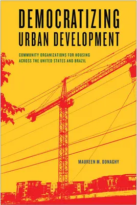Democratizar el desarrollo urbano: Organizaciones comunitarias para la vivienda en Estados Unidos y Brasil - Democratizing Urban Development: Community Organizations for Housing across the United States and Brazil