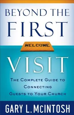 Más allá de la primera visita: La guía completa para conectar a los invitados con su iglesia - Beyond the First Visit: The Complete Guide to Connecting Guests to Your Church