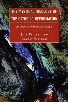 La Teología Mística de la Reforma Católica: Una visión general de la espiritualidad barroca - The Mystical Theology of the Catholic Reformation: An Overview of Baroque Spirituality