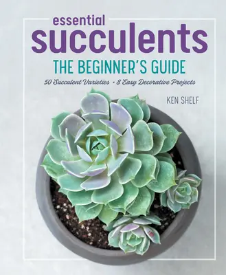Suculentas esenciales: Guía para principiantes - Essential Succulents: The Beginner's Guide