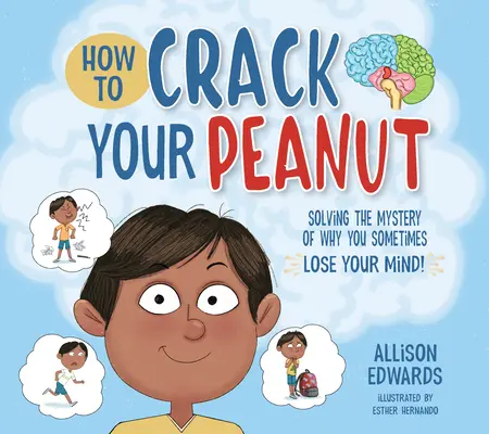 Cómo cascarte el cacahuete: Cómo resolver el misterio de por qué a veces pierdes la cabeza - How to Crack Your Peanut: Solving the Mystery of Why You Sometimes Lose Your Mind