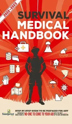 Manual Médico de Supervivencia 2022-2023: Guía paso a paso para estar preparado ante cualquier emergencia cuando la ayuda NO está en camino Con la información más actualizada - Survival Medical Handbook 2022-2023: Step-By-Step Guide to be Prepared for Any Emergency When Help is NOT On The Way With the Most Up To Date Informat