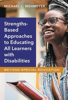 Enfoques basados en los puntos fuertes para educar a todos los alumnos con discapacidad: Más allá de la educación especial - Strengths-Based Approaches to Educating All Learners with Disabilities: Beyond Special Education