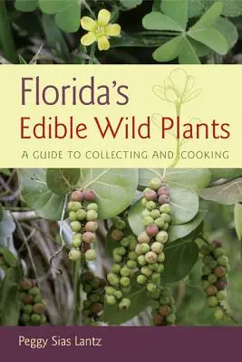 Las plantas silvestres comestibles de Florida: Guía para recolectar y cocinar - Florida's Edible Wild Plants: A Guide to Collecting and Cooking