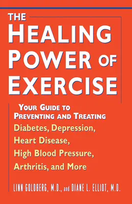 El poder curativo del ejercicio: Su guía para prevenir y tratar la diabetes, la depresión, las enfermedades cardíacas, la hipertensión, la artritis y mucho más - The Healing Power of Exercise: Your Guide to Preventing and Treating Diabetes, Depression, Heart Disease, High Blood Pressure, Arthritis, and More