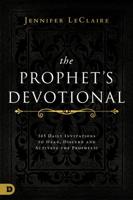 El Devocionario del Profeta: 365 Invitaciones Diarias para Escuchar, Discernir y Activar lo Profético - The Prophet's Devotional: 365 Daily Invitations to Hear, Discern, and Activate the Prophetic