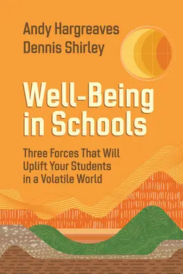 Bienestar en la escuela: Tres fuerzas que elevarán a sus alumnos en un mundo volátil - Well-Being in Schools: Three Forces That Will Uplift Your Students in a Volatile World