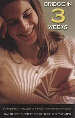 Bridge in 3 Weeks: Guía de 21 días para principiantes sobre el juego de cartas más popular del mundo - Bridge in 3 Weeks: The Beginner's 21-Day Guide to the World's Most Popular Card Game