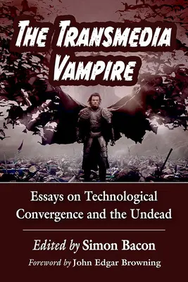 El vampiro transmedia: Ensayos sobre la convergencia tecnológica y los muertos vivientes - The Transmedia Vampire: Essays on Technological Convergence and the Undead