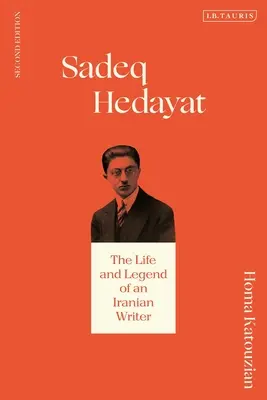 Sadeq Hedayat: Vida y leyenda de un escritor iraní - Sadeq Hedayat: The Life and Legend of an Iranian Writer