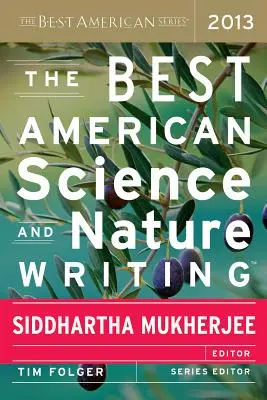 Los mejores escritos estadounidenses sobre ciencia y naturaleza 2013 - The Best American Science and Nature Writing 2013