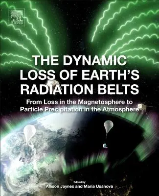 La pérdida dinámica de los cinturones de radiación de la Tierra: De la pérdida en la magnetosfera a la precipitación de partículas en la atmósfera - The Dynamic Loss of Earth's Radiation Belts: From Loss in the Magnetosphere to Particle Precipitation in the Atmosphere