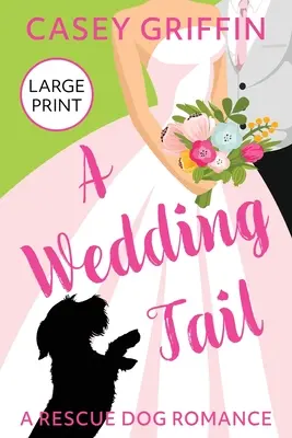 La cola de una boda: Romance con un perro de rescate - A Wedding Tail: A Rescue Dog Romance