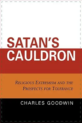 El caldero de Satán: Extremismo religioso y perspectivas de tolerancia - Satan's Cauldron: Religious Extremism and the Prospects for Tolerance