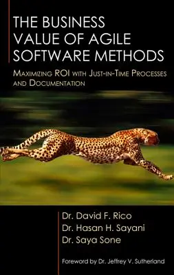 El valor empresarial de los métodos ágiles de software: Maximizar el retorno de la inversión con procesos y documentación justo a tiempo - The Business Value of Agile Software Methods: Maximizing ROI with Just-In-Time Processes and Documentation