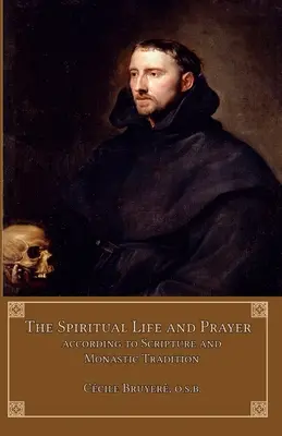 La vida espiritual y la oración: Según las Sagradas Escrituras y la tradición monástica - The Spiritual Life and Prayer: According to Holy Scripture and Monastic Tradition