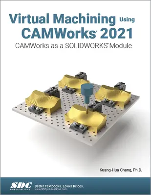 Mecanizado Virtual con Camworks 2021: Camworks como módulo de Solidworks - Virtual Machining Using Camworks 2021: Camworks as a Solidworks Module