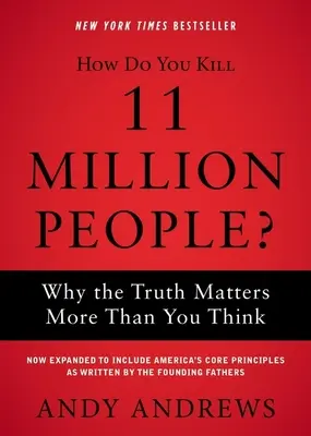 ¿Cómo se mata a 11 millones de personas? Por qué la verdad importa más de lo que crees - How Do You Kill 11 Million People?: Why the Truth Matters More Than You Think