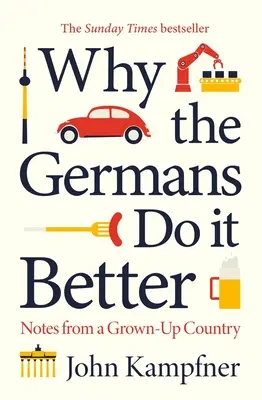 Por qué los alemanes lo hacen mejor: Notas de un país adulto - Why the Germans Do It Better: Notes from a Grown-Up Country