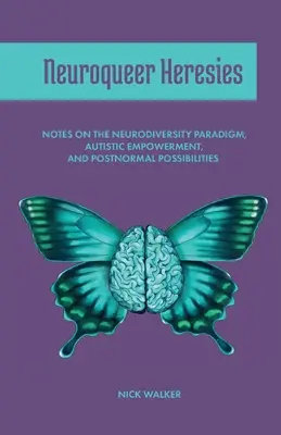 Herejías Neuroqueer: Notas sobre el paradigma de la neurodiversidad, el empoderamiento autista y las posibilidades postnormales - Neuroqueer Heresies: Notes on the Neurodiversity Paradigm, Autistic Empowerment, and Postnormal Possibilities