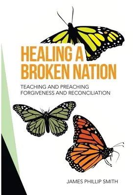 Sanar a una nación rota: Enseñar y predicar el perdón y la reconciliación - Healing a Broken Nation: Teaching and Preaching Forgiveness and Reconciliation