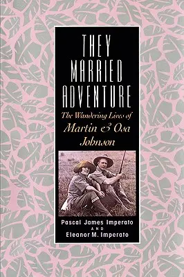 Se casaron con la aventura: La vida errante de Martin y Osa Johnson - They Married Adventure: The Wandering Lives of Martin and Osa Johnson