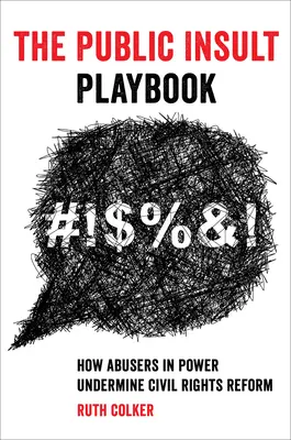 El libro de jugadas del insulto público: Cómo los abusadores en el poder socavan la reforma de los derechos civiles - The Public Insult Playbook: How Abusers in Power Undermine Civil Rights Reform