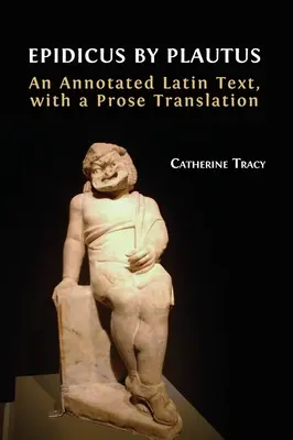 Epidicus de Plauto: Un texto latino anotado, con una traducción en prosa - Epidicus by Plautus: An Annotated Latin Text, with a Prose Translation