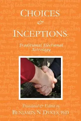 Elecciones e Incepciones: Astrología electoral tradicional - Choices and Inceptions: Traditional Electional Astrology