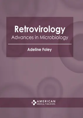 Retrovirología: Avances en microbiología - Retrovirology: Advances in Microbiology