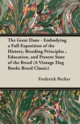 El Gran Danés - Contiene una Exposición Completa de la Historia, Principios de Cría, Educación y Estado Actual de la Raza (A Vintage Dog Books Raza - The Great Dane - Embodying a Full Exposition of the History, Breeding Principles, Education, and Present State of the Breed (A Vintage Dog Books Breed