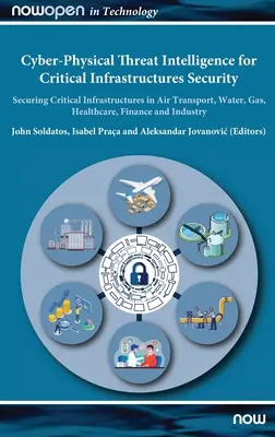 Cyber-Physical Threat Intelligence for Critical Infrastructures Security: Securing Critical Infrastructures in Air Transport, Water, Gas, Healthcare,