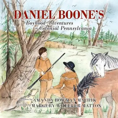 Las aventuras de la infancia de Daniel Boone en la Pensilvania colonial - Daniel Boone's Boyhood Adventures in Colonial Pennsylvania