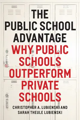 La ventaja de la escuela pública: Por qué las escuelas públicas superan a las privadas - The Public School Advantage: Why Public Schools Outperform Private Schools